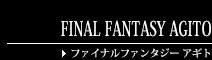 FINAL FANTASY AGITO