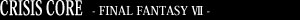 CRISIS CORE -FINAL FANTASY VII-