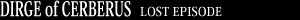 DIRGE OF CERBERUS LOST EPISODE